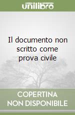 Il documento non scritto come prova civile libro