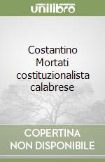 Costantino Mortati costituzionalista calabrese libro