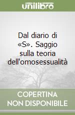 Dal diario di «S». Saggio sulla teoria dell'omosessualità libro