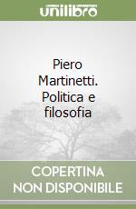 Piero Martinetti. Politica e filosofia libro