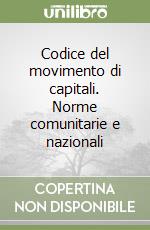 Codice del movimento di capitali. Norme comunitarie e nazionali libro