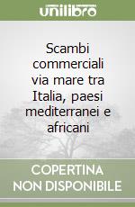 Scambi commerciali via mare tra Italia, paesi mediterranei e africani libro