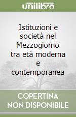 Istituzioni e società nel Mezzogiorno tra età moderna e contemporanea libro