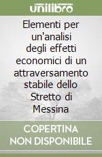 Elementi per un'analisi degli effetti economici di un attraversamento stabile dello Stretto di Messina