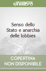 Senso dello Stato e anarchia delle lobbies libro