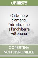 Carbone e diamanti. Introduzione all'Inghilterra vittoriana