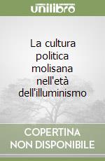 La cultura politica molisana nell'età dell'illuminismo libro