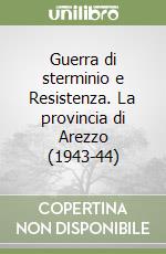 Guerra di sterminio e Resistenza. La provincia di Arezzo (1943-44) libro