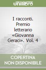 I racconti. Premio letterario «Giovanna Geraci». Vol. 4 libro