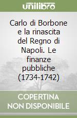 Carlo di Borbone e la rinascita del Regno di Napoli. Le finanze pubbliche (1734-1742) libro