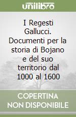 I Regesti Gallucci. Documenti per la storia di Bojano e del suo territorio dal 1000 al 1600 libro