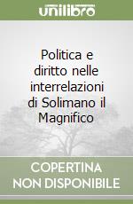 Politica e diritto nelle interrelazioni di Solimano il Magnifico libro