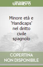 Minore età e 'Handicaps' nel diritto civile spagnolo libro