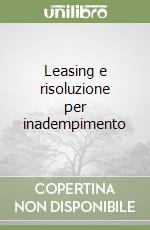 Leasing e risoluzione per inadempimento libro