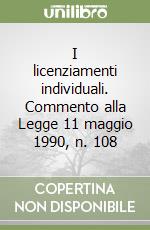 I licenziamenti individuali. Commento alla Legge 11 maggio 1990, n. 108 libro