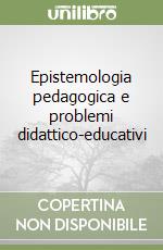 Epistemologia pedagogica e problemi didattico-educativi libro