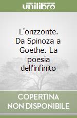 L'orizzonte. Da Spinoza a Goethe. La poesia dell'infinito libro