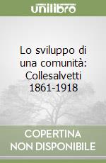 Lo sviluppo di una comunità: Collesalvetti 1861-1918 libro