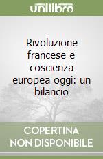 Rivoluzione francese e coscienza europea oggi: un bilancio libro