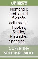 Momenti e problemi di filosofia della storia. Hobbes, Schiller, Nietzsche, Spengler, Cassirer, Scaravelli libro