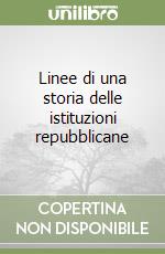 Linee di una storia delle istituzioni repubblicane libro