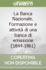 La Banca Nazionale. Formazione e attività di una banca di emissione (1844-1861)