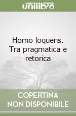 Homo loquens. Tra pragmatica e retorica