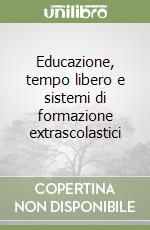 Educazione, tempo libero e sistemi di formazione extrascolastici libro