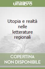 Utopia e realtà nelle letterature regionali libro