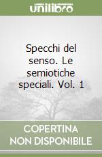 Specchi del senso. Le semiotiche speciali. Vol. 1 libro