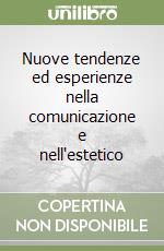 Nuove tendenze ed esperienze nella comunicazione e nell'estetico libro