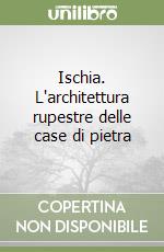 Ischia. L'architettura rupestre delle case di pietra libro