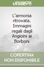 L'armonia ritrovata. Immagini regali dagli Angioini ai Borboni