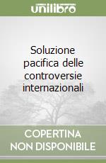 Soluzione pacifica delle controversie internazionali libro