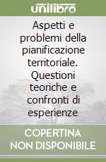 Aspetti e problemi della pianificazione territoriale. Questioni teoriche e confronti di esperienze libro