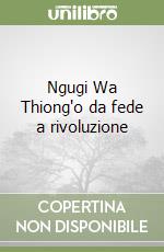 Ngugi Wa Thiong'o da fede a rivoluzione