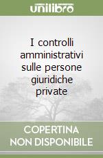 I controlli amministrativi sulle persone giuridiche private