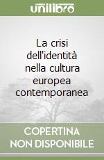 La crisi dell'identità nella cultura europea contemporanea libro