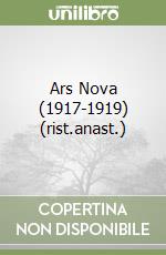 Ars Nova (1917-1919) (rist.anast.) libro