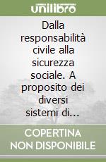 Dalla responsabilità civile alla sicurezza sociale. A proposito dei diversi sistemi di interpretazione dei danni da circolazione di veicoli libro