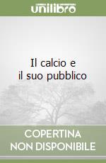 Il calcio e il suo pubblico libro