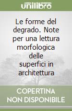 Le forme del degrado. Note per una lettura morfologica delle superfici in architettura libro