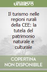 Il turismo nelle regioni rurali della CEE: la tutela del patrimonio naturale e culturale