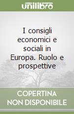 I consigli economici e sociali in Europa. Ruolo e prospettive libro