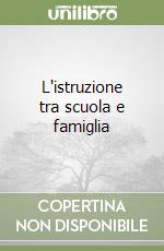 L'istruzione tra scuola e famiglia libro