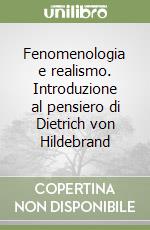 Fenomenologia e realismo. Introduzione al pensiero di Dietrich von Hildebrand libro