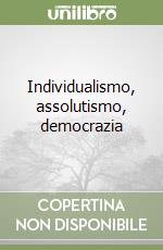 Individualismo, assolutismo, democrazia libro