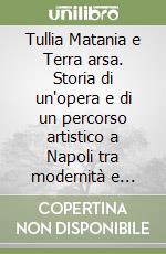 Tullia Matania e Terra arsa. Storia di un'opera e di un percorso artistico a Napoli tra modernità e tradizione libro