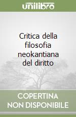 Critica della filosofia neokantiana del diritto libro