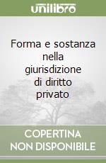 Forma e sostanza nella giurisdizione di diritto privato libro